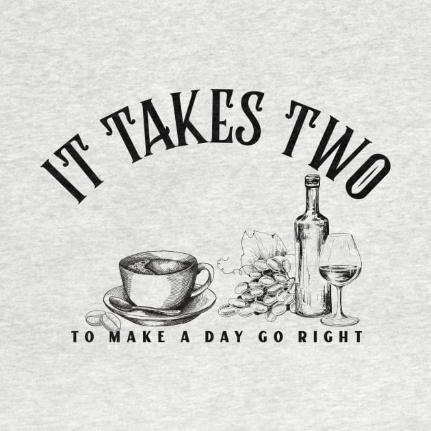 It takes two to make a day go right Wine and Coffee by Ken Adams Store